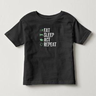 Eat Sleep Act Repeat - Acting T Actors Toddler T-Shirt