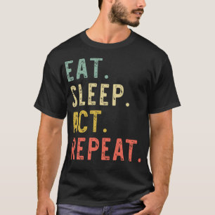 Eat Sleep Act Repeat Actor Actress Acting Vintage T-Shirt