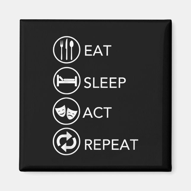 Eat Sleep Act Repeat Actors Acting Gift Magnet (Front)