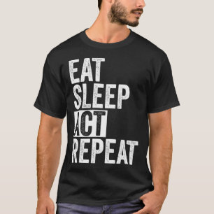 Eat Sleep Act Repeat Number One Actor Theater Ente T-Shirt