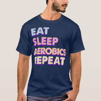 Eat Sleep Aerobics Repeat Cute Aesthetic T-Shirt