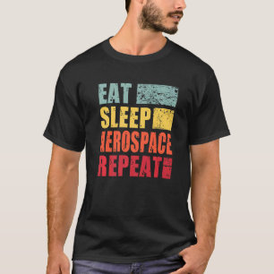 Eat Sleep Aerospace Repeat   T-Shirt