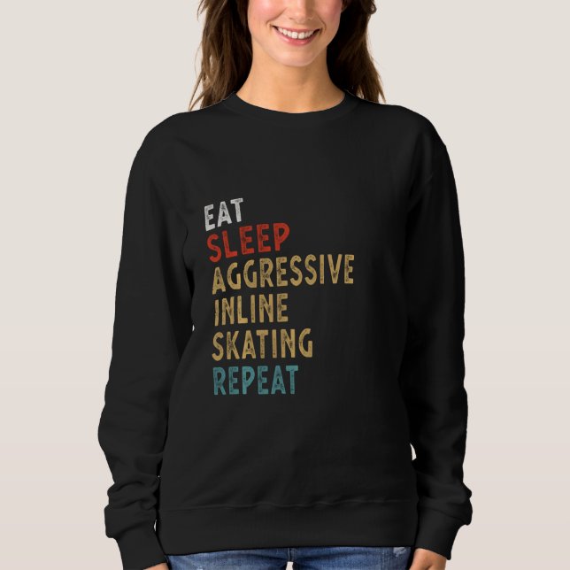 Eat Sleep Aggressive Inline Skating Repeat Funny P Sweatshirt (Front)