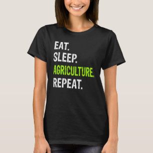 Eat Sleep Agriculture Repeat Farmer Farming Agric T-Shirt