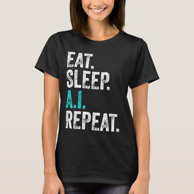 Eat Sleep AI Repeat T-Shirt (Front)