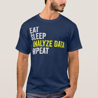 Eat Sleep Analyse Data Repeat Data Analyst Data T-Shirt