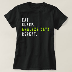 Eat Sleep Analyse Data Repeat,data analyst,finance T-Shirt