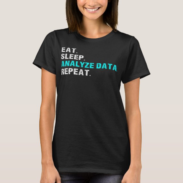 Eat Sleep Analyse Data Repeat Funny Analyst Slogan T-Shirt (Front)