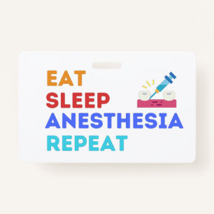 EAT SLEEP ANESTHESIA REPEAT - ANESTHESIA   BADGE ID BADGE