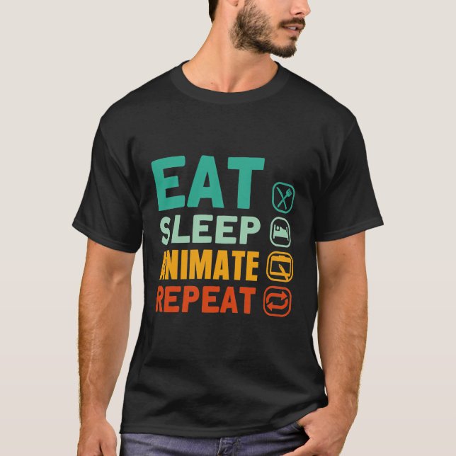 Eat Sleep Animate Repeat Animation Designer Art An T-Shirt (Front)