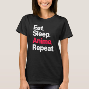 Eat. Sleep. Anime. Repeat. T-Shirt