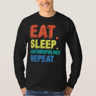 Eat Sleep Anthropology Anthropologist Archaeologis T-Shirt
