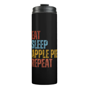 EAT SLEEP APPLE PIE REPEAT THERMAL TUMBLER