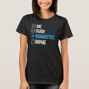 Eat Sleep Aquaristics Repeat Fish Owner T-Shirt