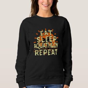 Eat Sleep Aquathlon Repeat Run And Swim Tropical A Sweatshirt