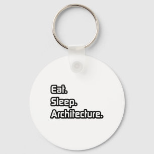 Eat. Sleep. Architecture. Key Ring