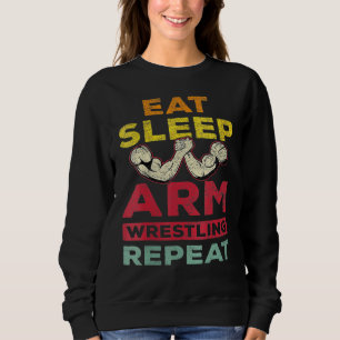 Eat Sleep Arm Wrestling Repeat Arm Wrestler Combat Sweatshirt