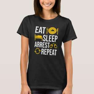 Eat Sleep Arrest Bad People Repeat Officer Police  T-Shirt