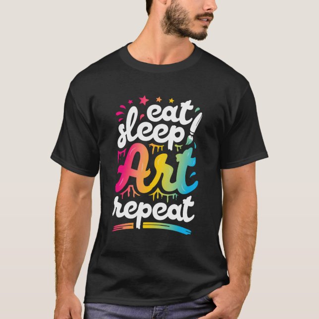 Eat Sleep Art Repeat Funny Artist Creative Gift Me T-Shirt (Front)