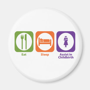 Eat Sleep Assist in Childbirth Magnet