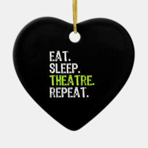 Eat Sleep Atre Repeat Actor Actress Ater Gift Ceramic Ornament