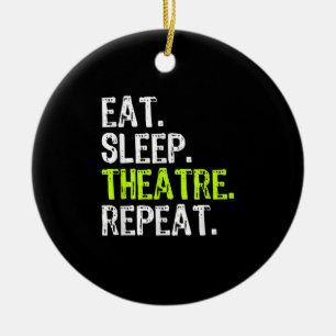 Eat Sleep Atre Repeat Actor Actress Ater Gift Ceramic Ornament