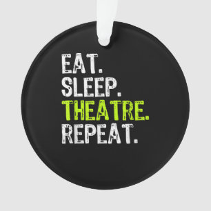 Eat Sleep Atre Repeat Actor Actress Ater Gift Ornament