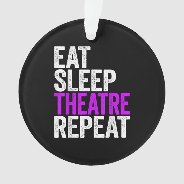 Eat Sleep Atre Repeat  Actor Actress Gift Ornament (Front)