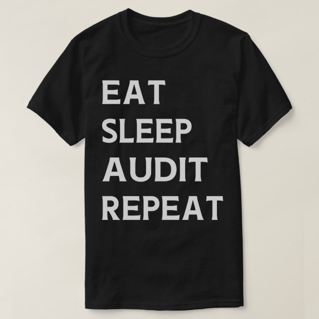 Eat Sleep Audit Repeat Auditor Auditing  T-Shirt (Design Front)