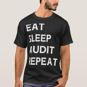 Eat Sleep Audit Repeat Auditor Auditing  T-Shirt