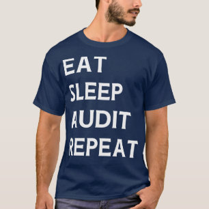 Eat Sleep Audit Repeat Auditor Auditing  T-Shirt