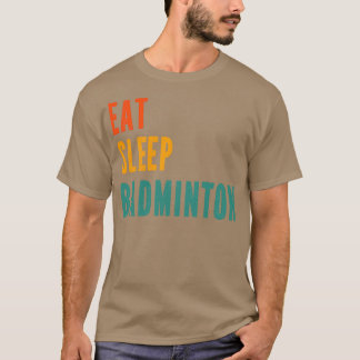 Eat Sleep Badminton 4 T-Shirt