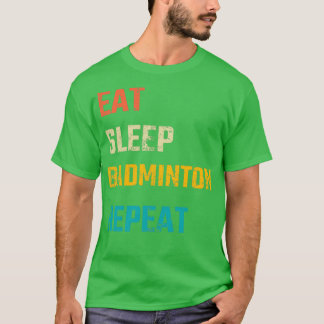 Eat Sleep Badminton Repeat 63 T-Shirt