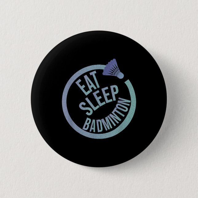 Eat Sleep Badminton Repeat  6 Cm Round Badge (Front)