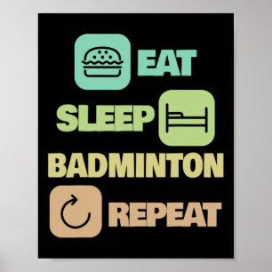 Eat Sleep Badminton Repeat - Badminton Player 1  Poster