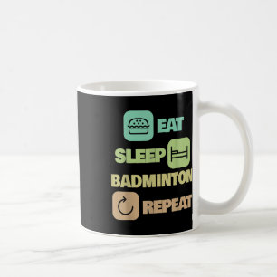 Eat Sleep Badminton Repeat - Badminton Player Coffee Mug