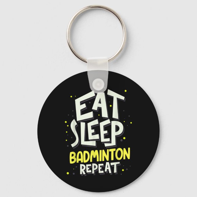 Eat Sleep Badminton Repeat - Badminton Player  Key Ring (Front)