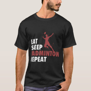 Eat Sleep Badminton Repeat Badminton Racket Shuttl T-Shirt