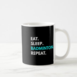 Eat Sleep Badminton Repeat - Badminton Tees Coffee Mug