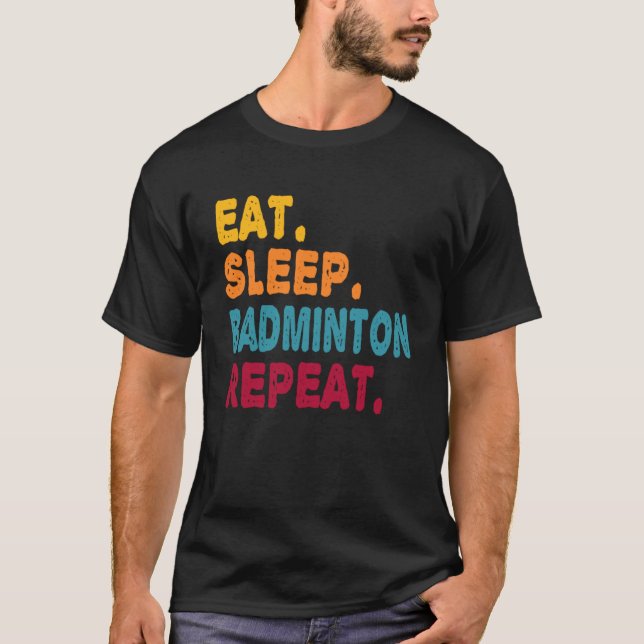 Eat Sleep Badminton Repeat  Boys Men Women Sports  T-Shirt (Front)