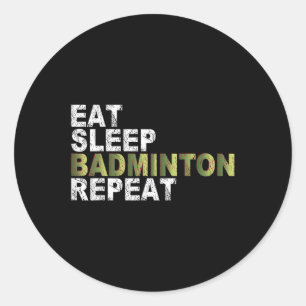 Eat Sleep Badminton Repeat Classic Round Sticker
