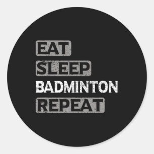 Eat Sleep Badminton Repeat Classic Round Sticker