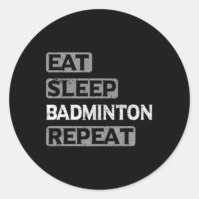 Eat Sleep Badminton Repeat  Classic Round Sticker (Front)