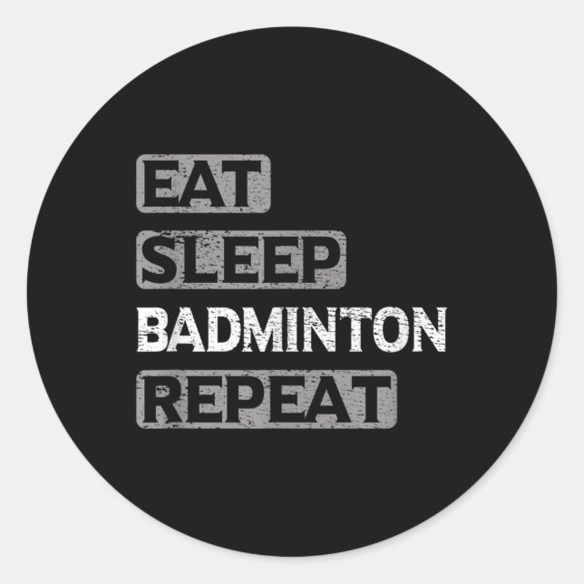 Eat Sleep Badminton Repeat  Classic Round Sticker (Front)