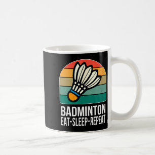 Eat Sleep Badminton Repeat - Coffee Mug