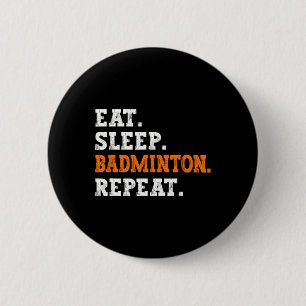 Eat Sleep Badminton Repeat Design Sports Enthusias 6 Cm Round Badge