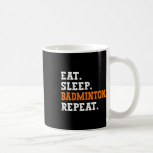 Eat Sleep Badminton Repeat Design Sports Enthusias Coffee Mug