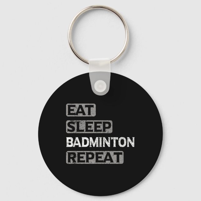 Eat Sleep Badminton Repeat  Key Ring (Front)