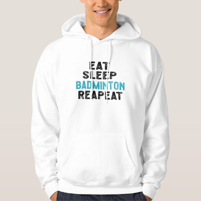 Eat Sleep Badminton Repeat Player Shuttlecock Hoodie (Front)