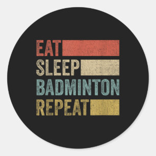 Eat Sleep Badminton Repeat Retro Funny Badminton Classic Round Sticker